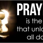 Prayer is the key that unlocks all doors.